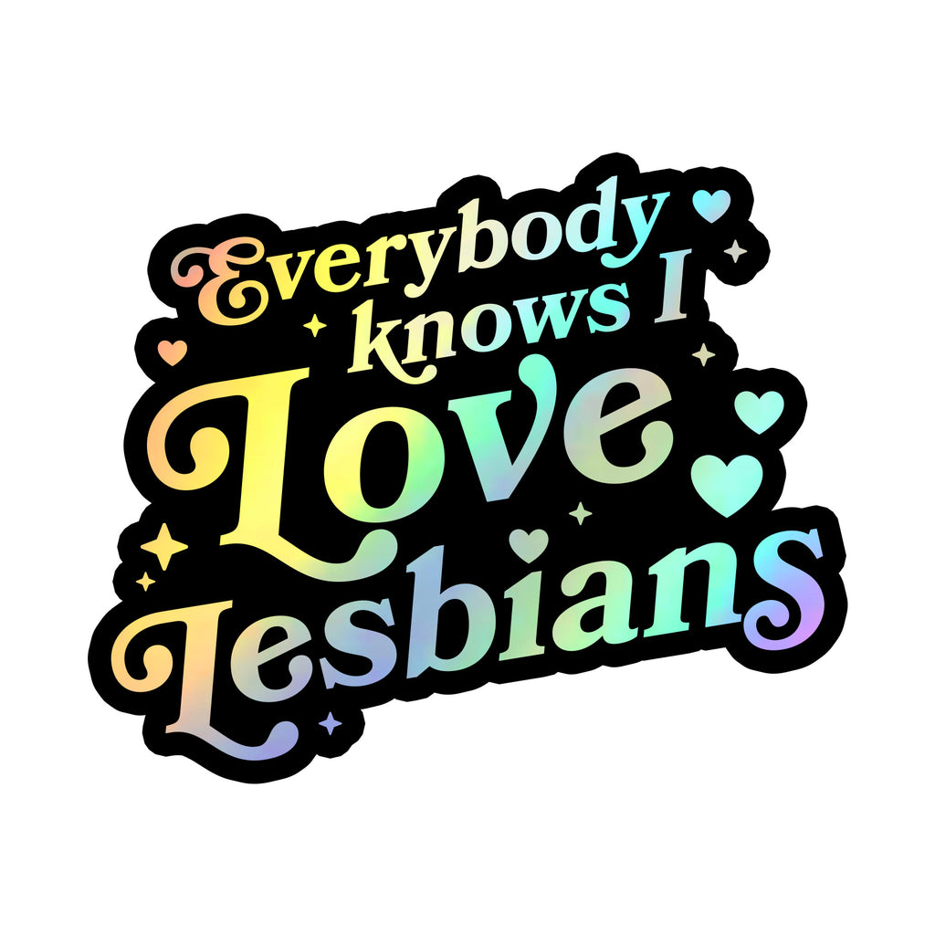 Everybody Knows I Love Lesbians Sticker Holo Mythical Store everybody-knows-i-love-lesbians-sticker-holo-mythical-store