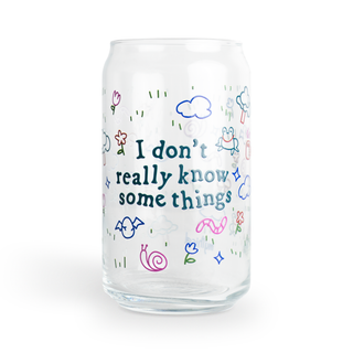 I Don't Really Know Some Things Can Glass
