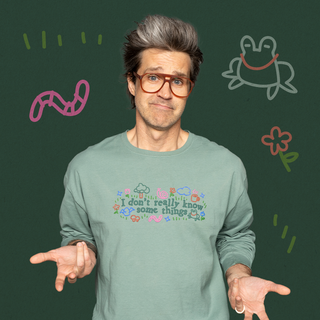 I Don't Really Know Some Things Long Sleeve Tee