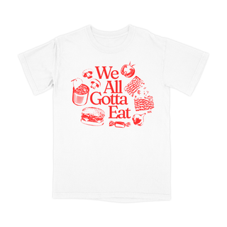 We All Gotta Eat Tee (White)