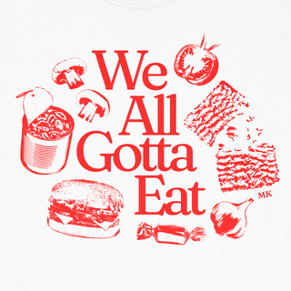 We All Gotta Eat Tee (White)