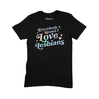 Everybody Knows I Love Lesbians Tee (Holographic)