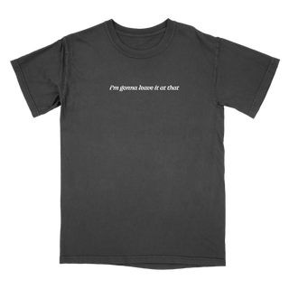 Leave It At That Tee