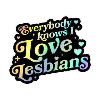 Everybody Knows I Love Lesbians Sticker (Holo)